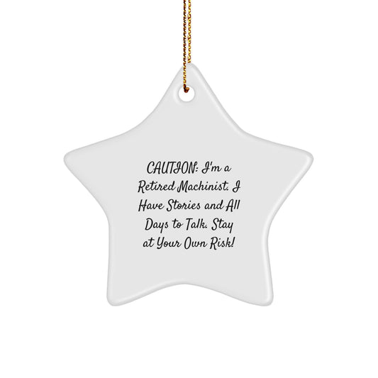 Funny Machinist Gifts from Friends to Machinist Enthusiasts, Christmas Unique Star Ornament, Caution: 'I'm A Retired Machinist...' - Image 1