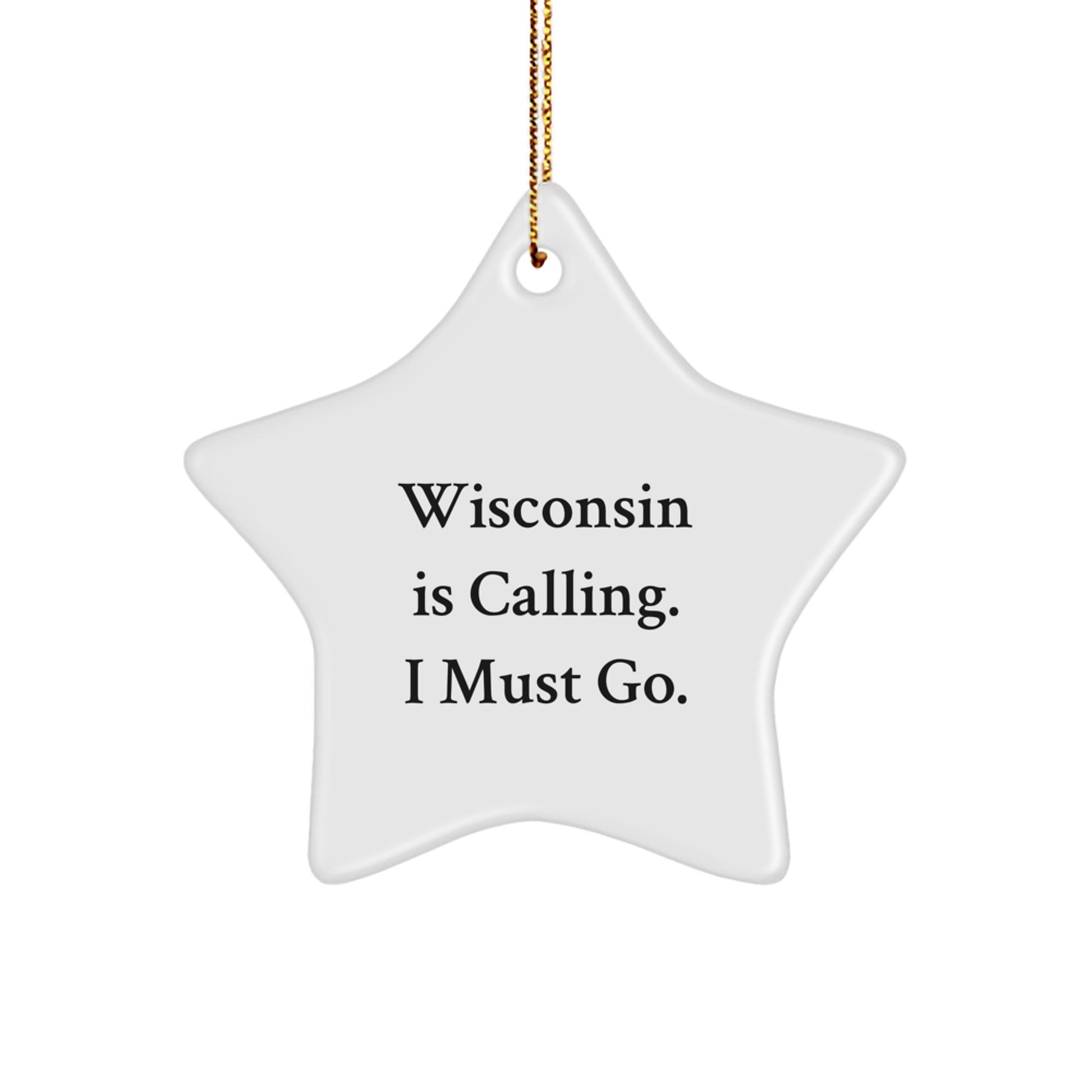 Wisconsin Star Ornament - Funny Quote Gifts from Friends to Wisconsin Lovers, Christmas Unique Gifts for Men and Women, 'Wisconsin Is Calling. I Must Go.' Decorations - Image 1