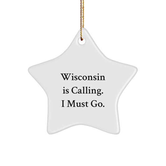 Wisconsin Star Ornament - Funny Quote Gifts from Friends to Wisconsin Lovers, Christmas Unique Gifts for Men and Women, 'Wisconsin Is Calling. I Must Go.' Decorations - Image 1