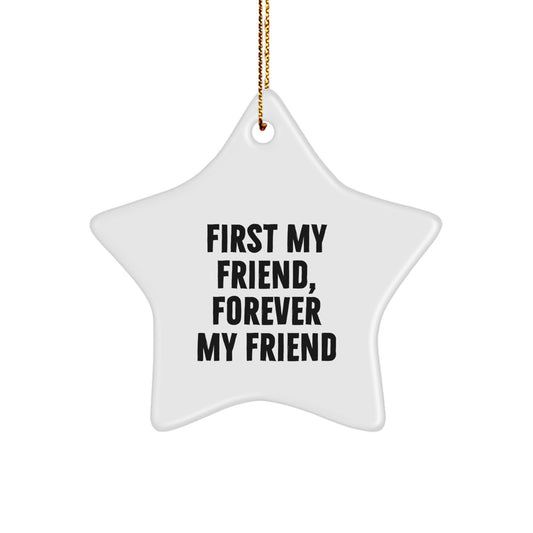 Funny Friend Gift Ideas - First My Friend, Forever My Friend Star Ornament, White, Christmas Unique Gifts for Friends from Men - Image 1