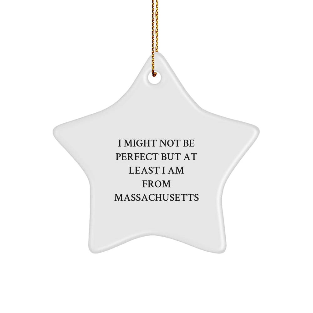 Massachusetts Star Ornament, Gifts from Massachusetts, Funny Quote, Perfect Christmas Decor, I Might Not Be Perfect But At Least I Am From Massachusetts, Gifts for Massachusetts - Image 1