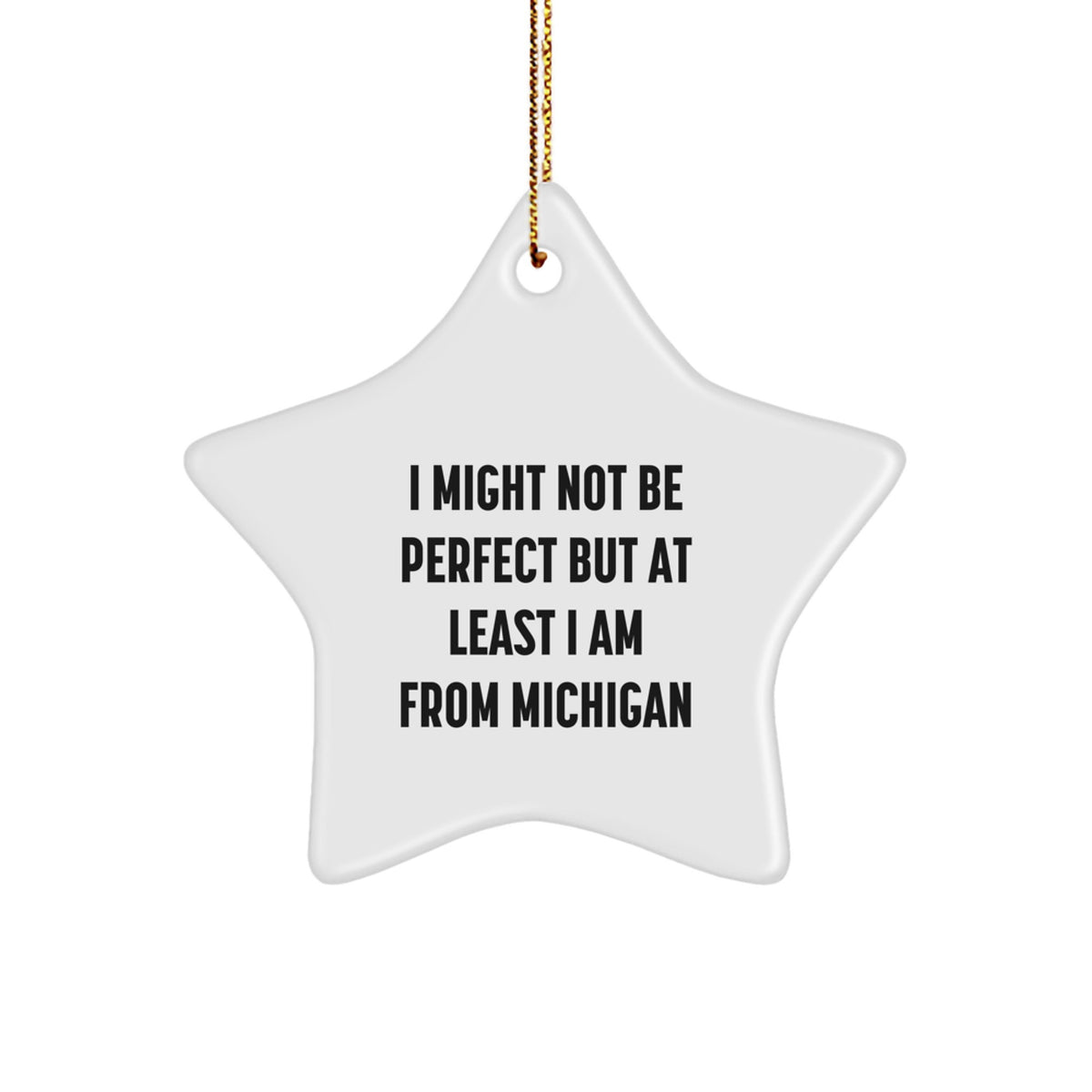 Michigan Star Ornament - Funny Quote 'I Might Not Be Perfect' Gifts for Friends and Family from Michigan - Image 1