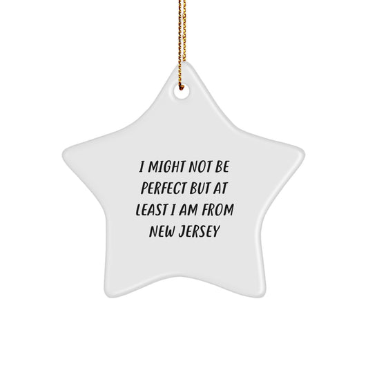New Jersey Star Ornament Gifts from Friends and Family, Christmas Unique Treasures from the Garden State, 'I Might Not Be Perfect But At Least I Am From New Jersey' - Image 1