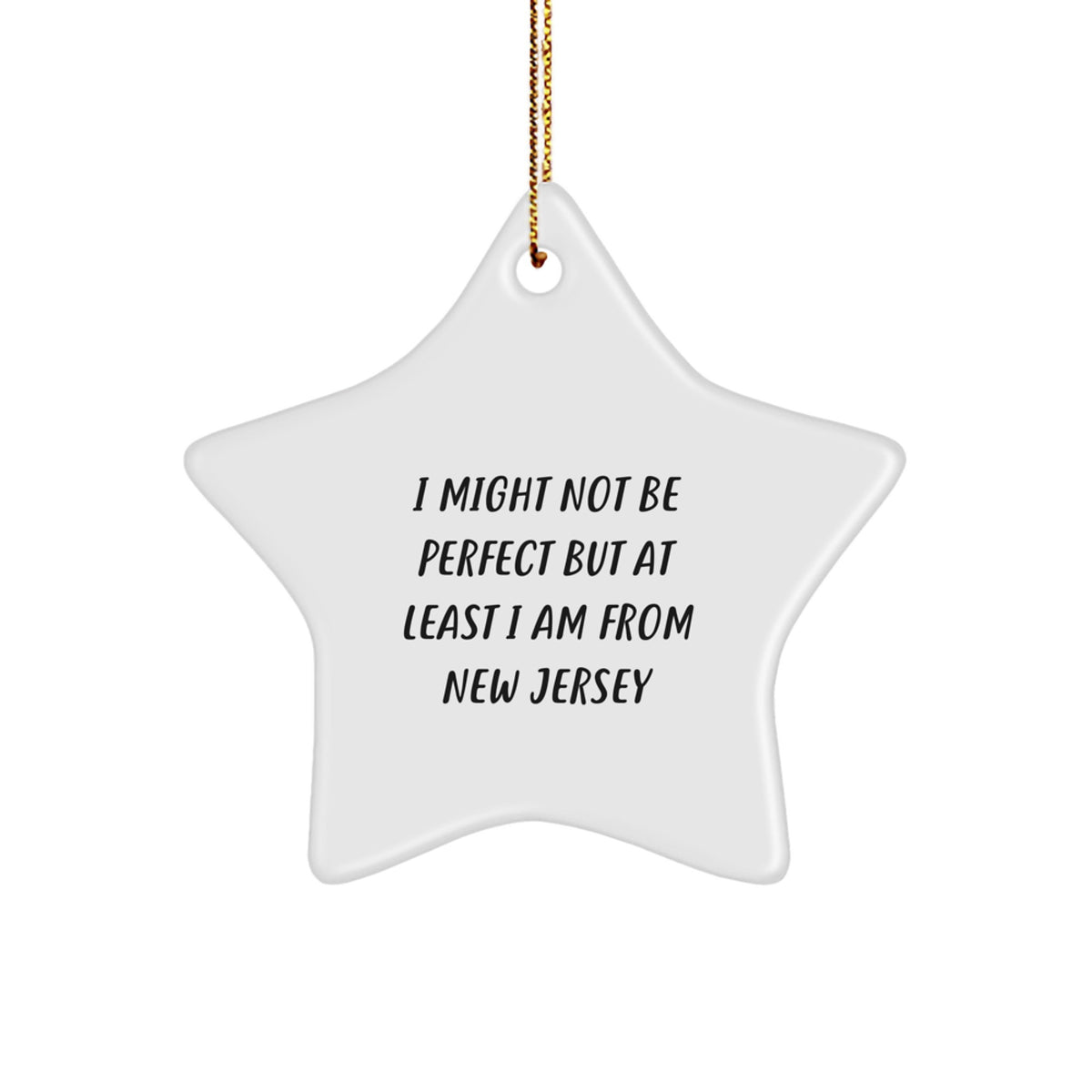 New Jersey Star Ornament Gifts from Friends and Family, Christmas Unique Treasures from the Garden State, 'I Might Not Be Perfect But At Least I Am From New Jersey' - Image 1