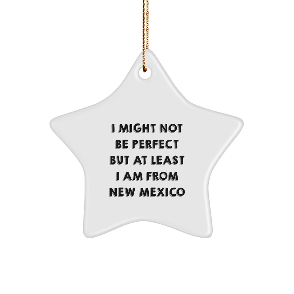 New Mexico Gifts Star Ornament from Friends, Funny Quote 'I Might Not Be Perfect But At Least I Am From New Mexico' Christmas Unique Gifts - Image 1