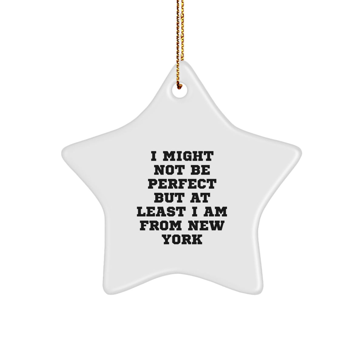 New York Star Ornament Gifts from Friends and Family, 'I Might Not Be Perfect But At Least I Am From New York' Inspirational Quote Star Ornament, Christmas Unique Gifts - Image 1