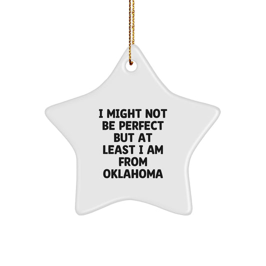 Oklahoma Star Ornament, Funny Gifts from Friends, I Might Not Be Perfect But At Least I Am From Oklahoma, Unique Christmas Unique Gifts for Men, Women, Family, Coworkers - Image 1