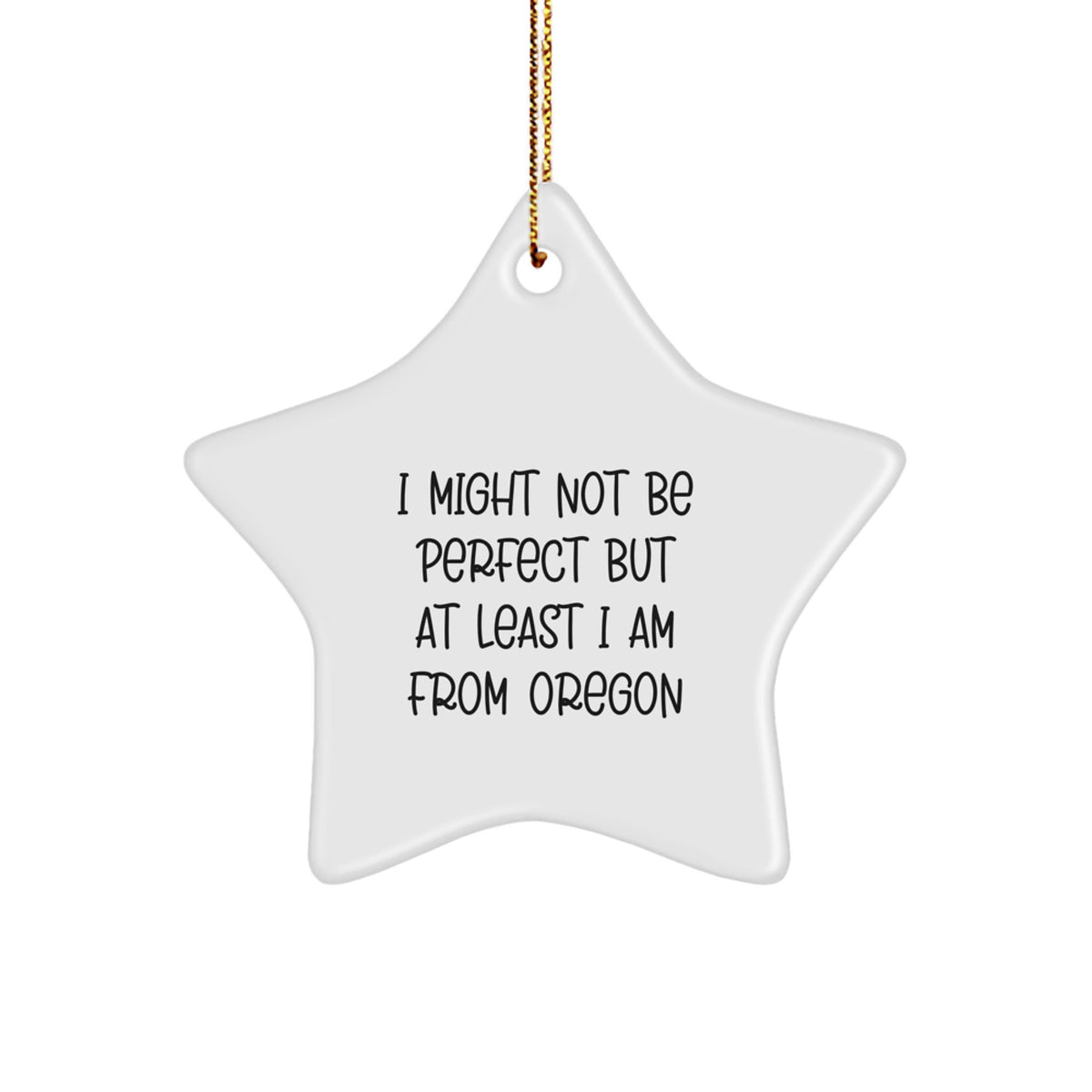 Oregon Star Ornament, 'I Might Not Be Perfect But At Least I Am From Oregon' Funny Quote, Gifts from Family to Friends, Christmas Unique Gifts - Image 1