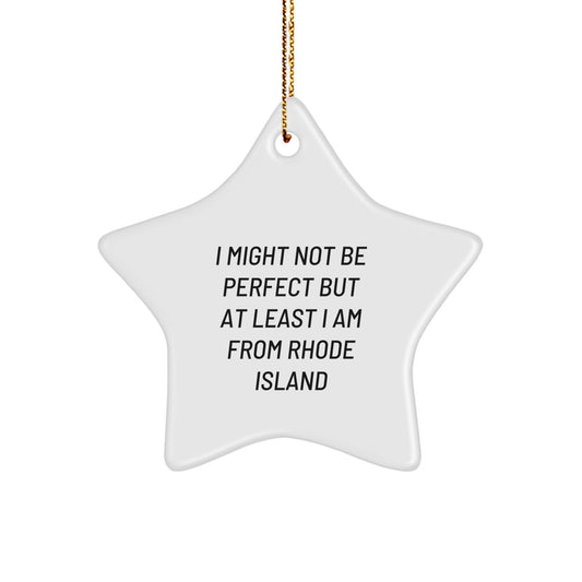 Funny Rhode Island Gifts for Friends from Rhode Island - Star Ornament for Christmas Unique Decorations, 'I Might Not Be Perfect, - Image 1