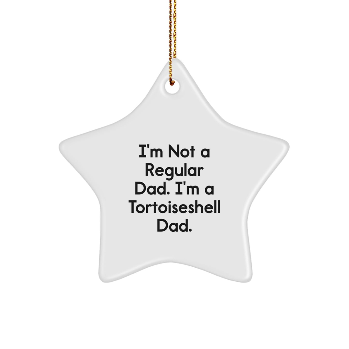 Funny Tortoiseshell Cat Gifts from Men to Friends for Christmas Unique Star Ornament, I'm Not A Regular Dad. I'm A Tortoiseshell Dad. Quote, Christmas Unique Gifts for Tortoiseshell Cat Lovers - Image 1