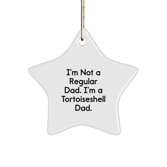 Funny Tortoiseshell Cat Gifts from Men to Friends for Christmas Unique Star Ornament, I'm Not A Regular Dad. I'm A Tortoiseshell Dad. Quote, Christmas Unique Gifts for Tortoiseshell Cat Lovers - Image 1
