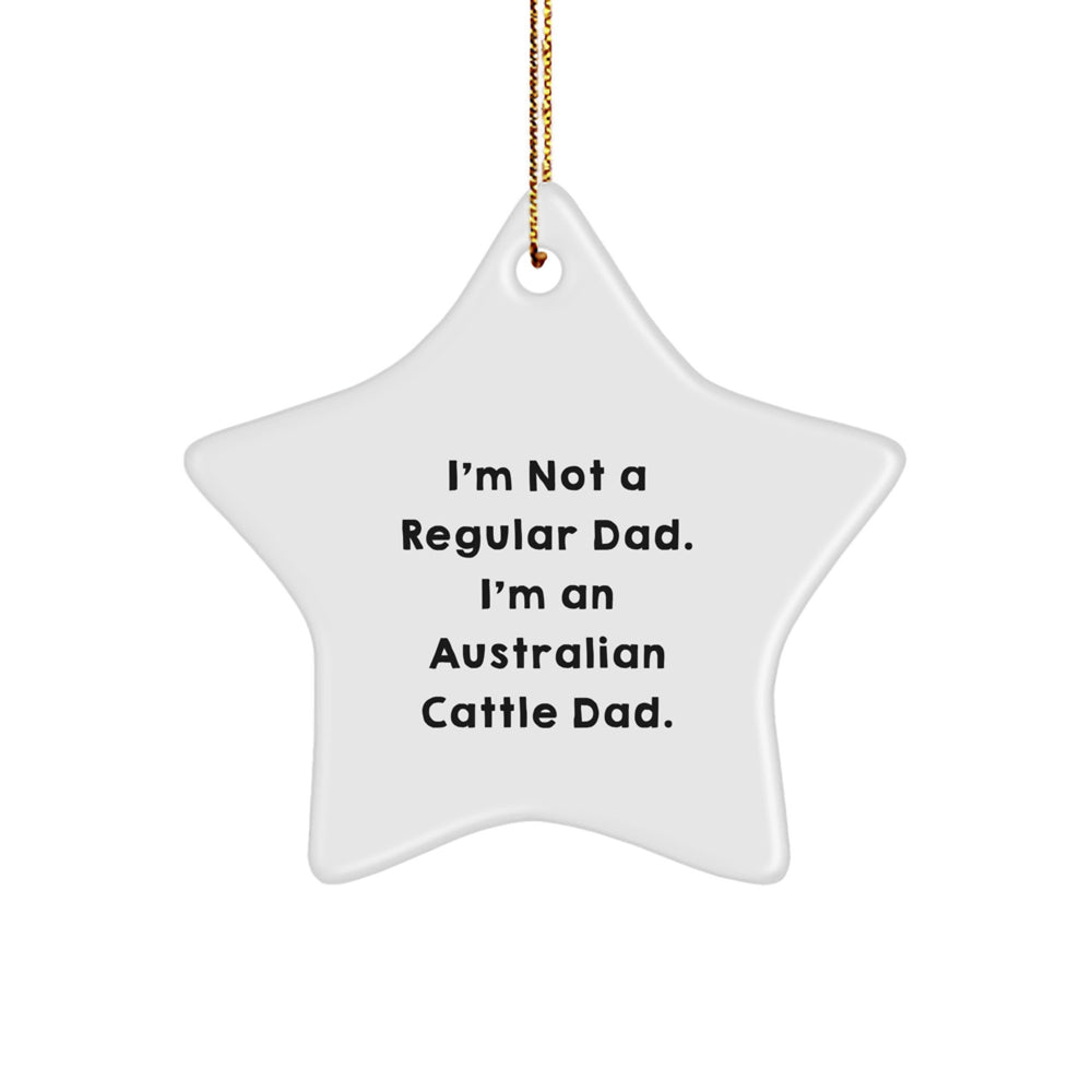 Australian Cattle Dad Star Ornament Funny Gifts from Men to Family for Australian Cattle Dog Enthusiasts, Unique Christmas Decorations, Star Shaped, Funny Dad Quote - Image 1