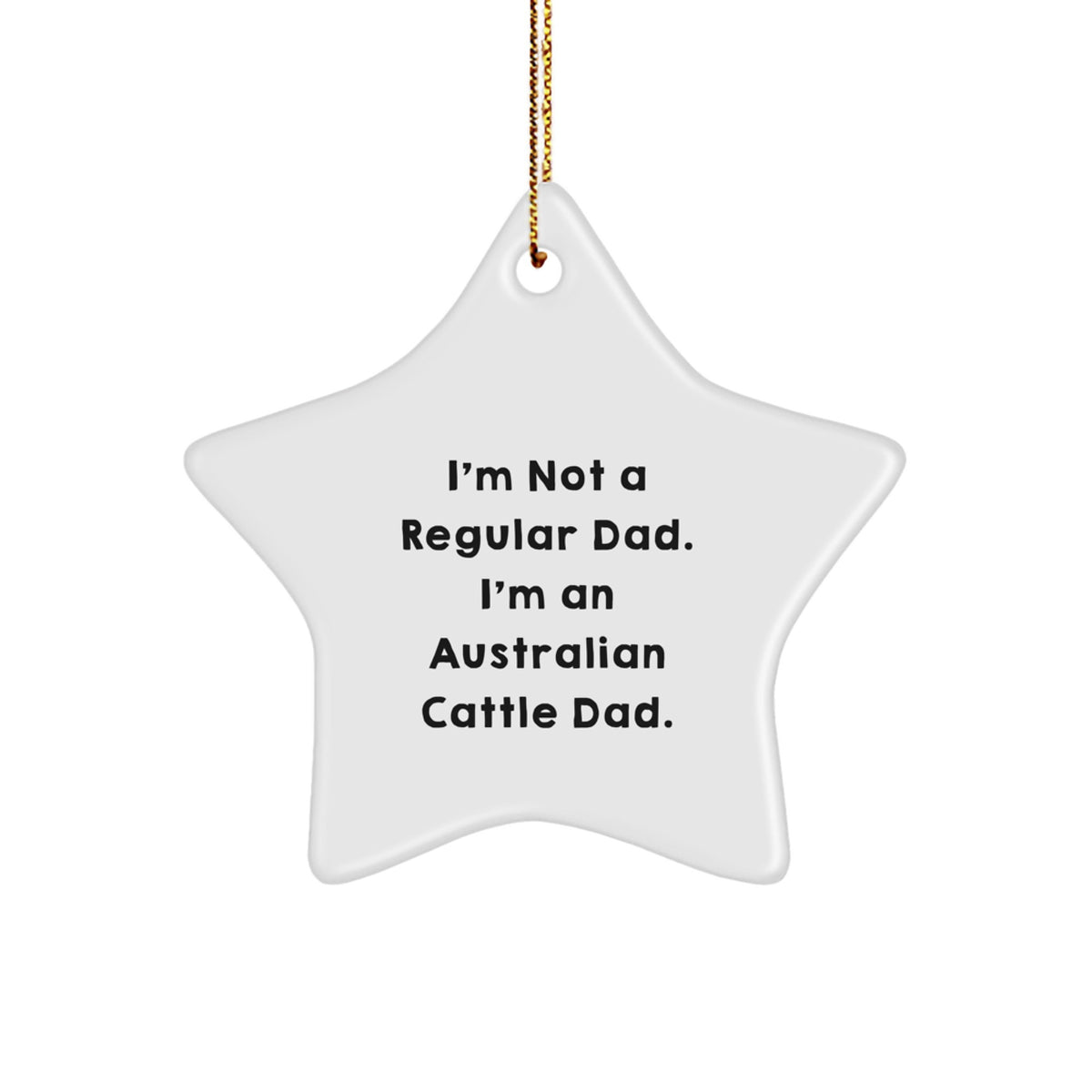 Australian Cattle Dad Star Ornament Funny Gifts from Men to Family for Australian Cattle Dog Enthusiasts, Unique Christmas Decorations, Star Shaped, Funny Dad Quote - Image 1