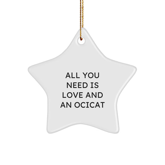 Ocicat Lover Gifts from Family - Christmas Unique Star Ornament - Star Shaped Decoration for Friends - Funny Quote 'All You Need Is Love And An Ocicat' - Image 1