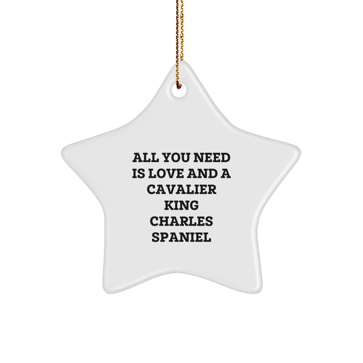 Cavalier King Charles Spaniel Dog Lover Gifts for Women, Funny Christmas Star Ornament, Gifts from Friends and Family, All You Need Is Love - Image 1