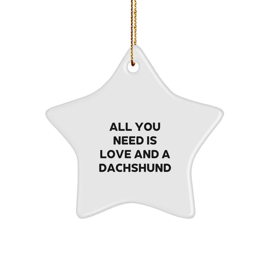 Dachshund Dog Christmas Star Ornament Gifts from Family and Friends, All You Need Is Love And A Dachshund, Funny Quote, Star Ornament for Dachshund Dog Lover - Image 1