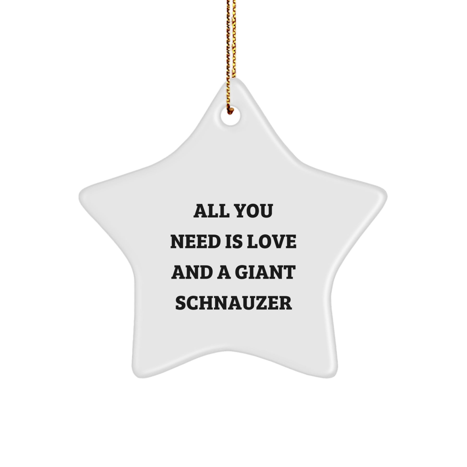 Funny Giant Schnauzer Dog Gifts from Men to Family - Star Ornament with 'All You Need Is Love And A Giant Schnauzer' Quote - Christmas Unique Decoration for Home or Office - Image 1