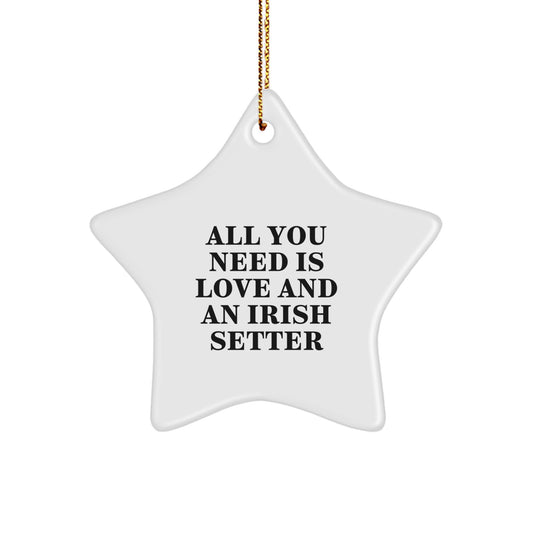 Irish Setter Dog Christmas Star Ornament Gift for Friends and Family from Men and Women - All You Need Is Love And An Irish Setter - Image 1