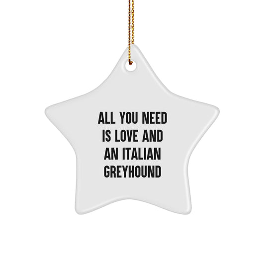 Funny Italian Greyhound Dog Gifts Christmas Star Ornament Quote 'All You Need Is Love' from Family, 'For the Love of Italian Greyhound Dog' - Image 1