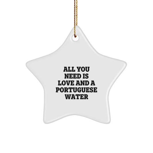 Funny Portuguese Water Dog Lover Gifts From Men To Friends, Portuguese Water Dog Christmas Unique Gifts, Star Ornament Quote 'All You Need Is Love And A Portuguese Water' For Christmas - Image 1