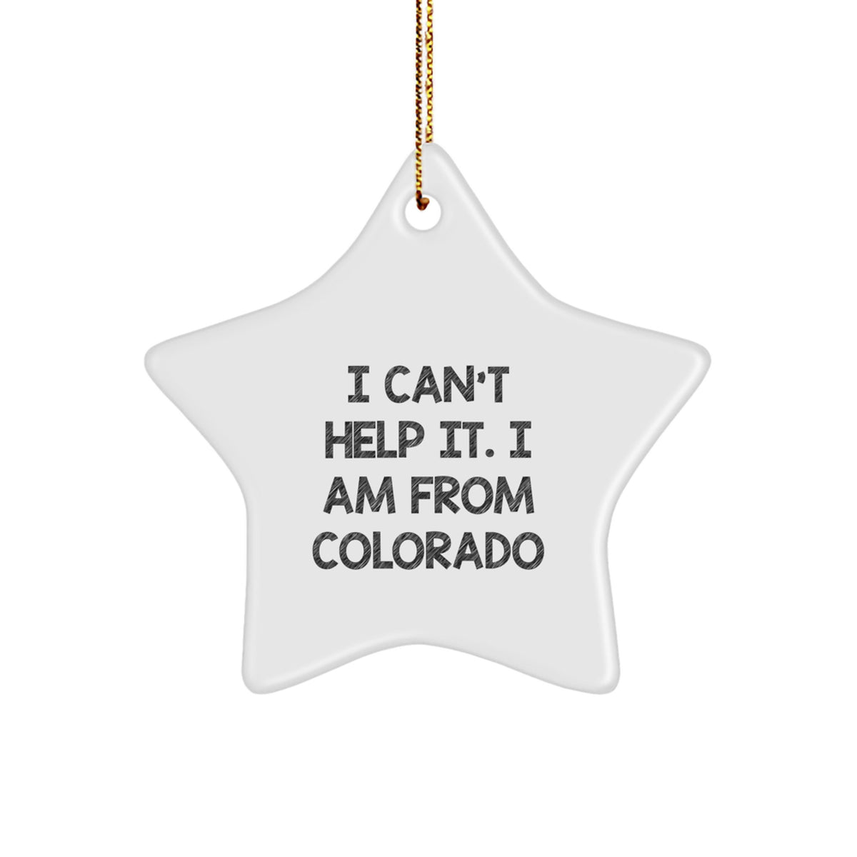 Colorado Star Ornament Gift for Him I Can't Help It I Am From Colorado - Image 1