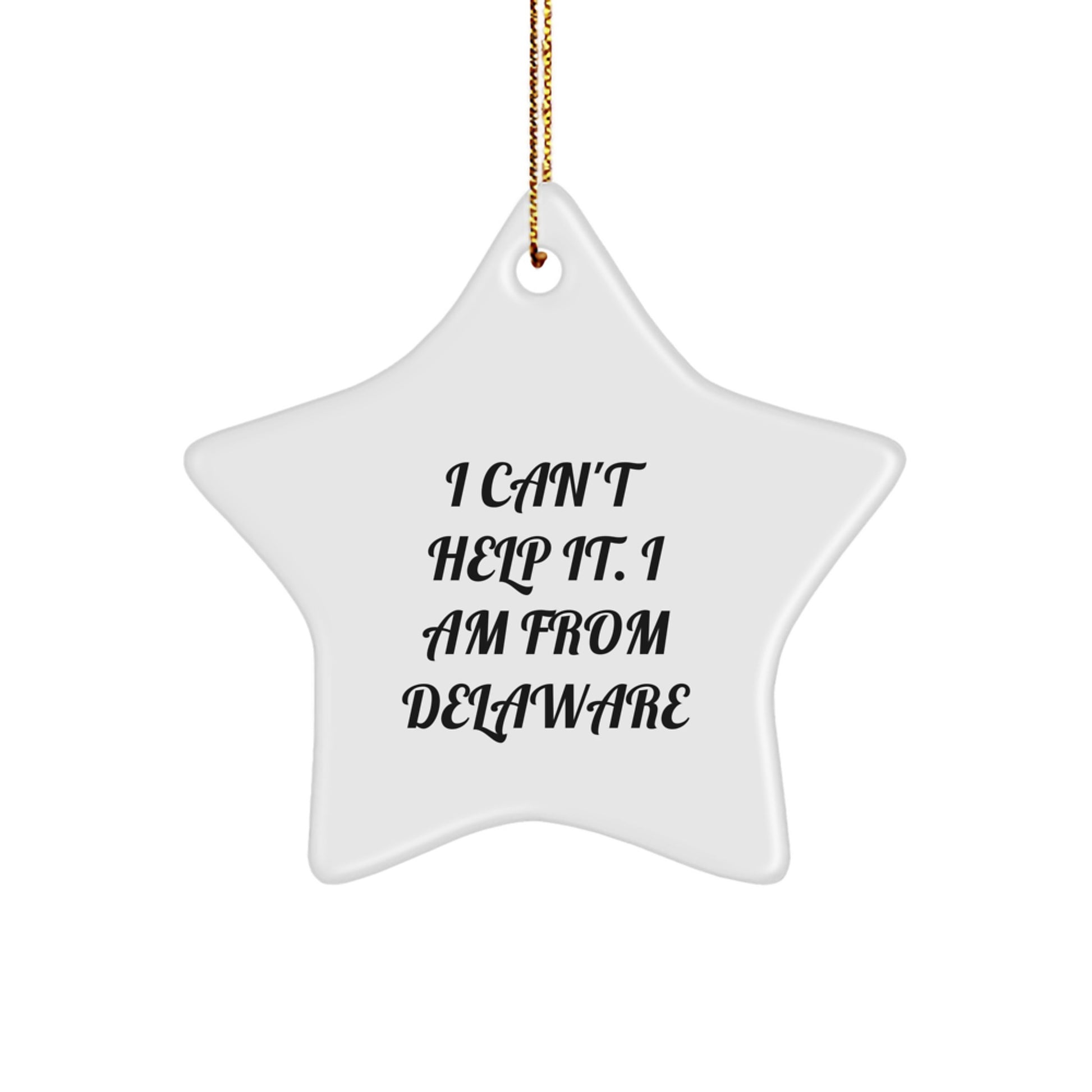 Funny Delaware Gifts for Friends, Star Ornament from First State, I Can't Help It. I Am From Delaware - Image 1
