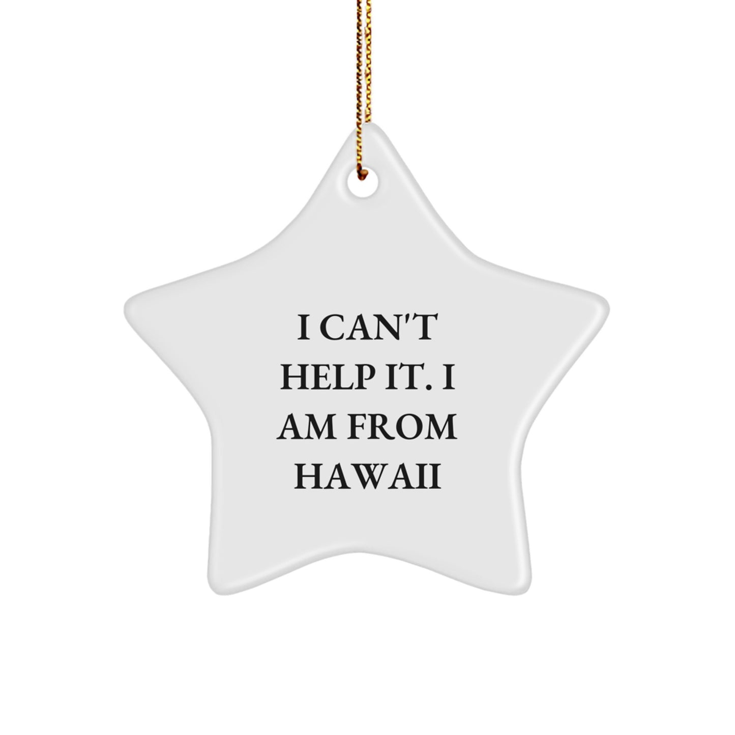 Funny Star Ornament Gifts from Hawaii, I Can't Help It. I Am From Hawaii, Christmas Unique Gifts for Friends and Family - Image 1
