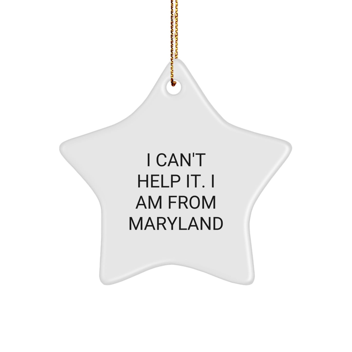 Gifts from Maryland, Funny Quote - I Can't Help It. I Am From Maryland, Star Ornament for Christmas Unique Gifts - Image 1