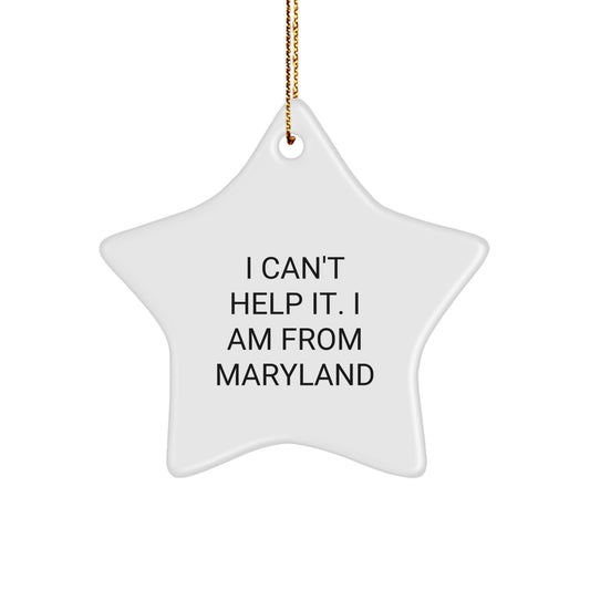 Gifts from Maryland, Funny Quote - I Can't Help It. I Am From Maryland, Star Ornament for Christmas Unique Gifts - Image 1