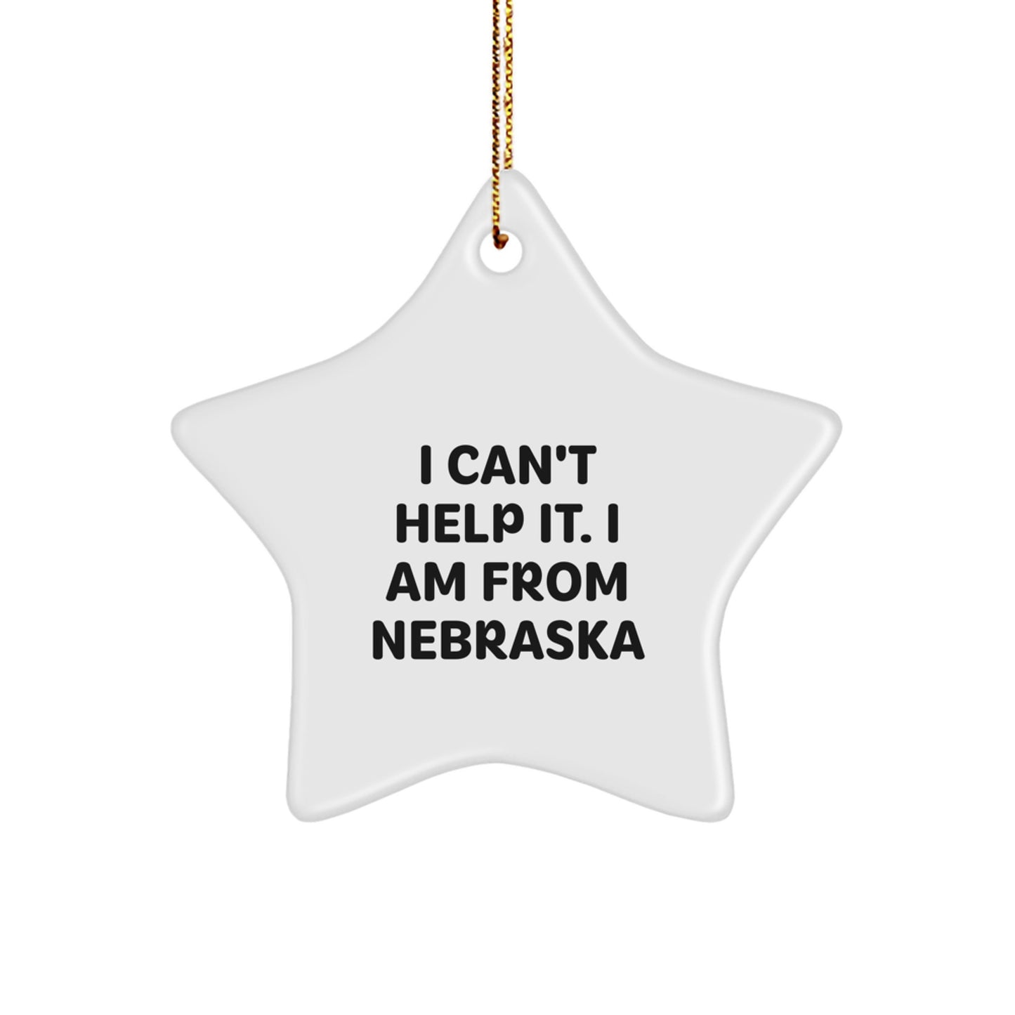 Funny Nebraska Star Ornament, Gifts from Friends in Nebraska, I Can't Help It I Am From Nebraska Christmas Unique Gifts for Family, Friends, Men, Women - Image 1