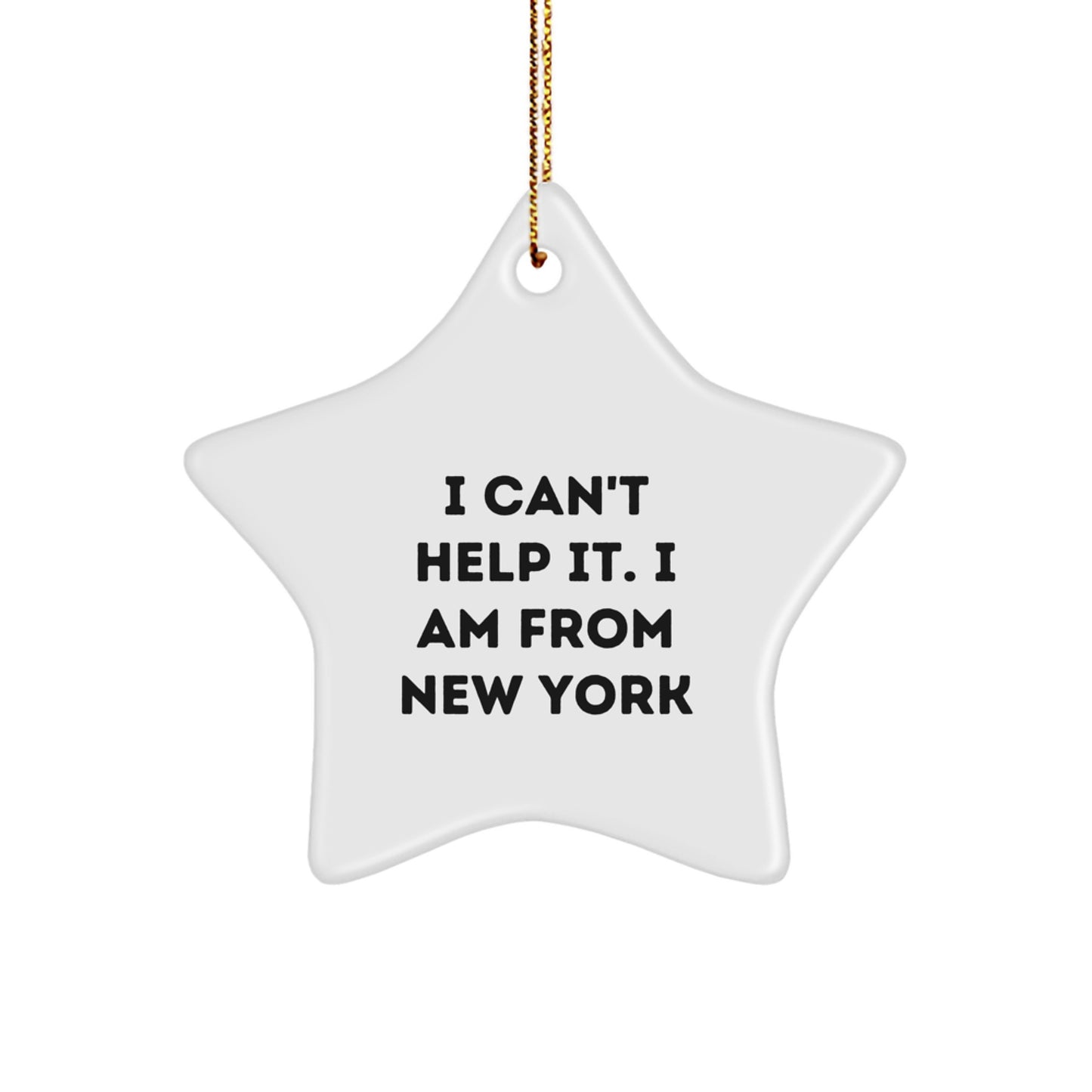 Funny NYC Star Ornament Gifts from Men to Women - I Can't Help It. I Am From New York Christmas Decorations - Image 1