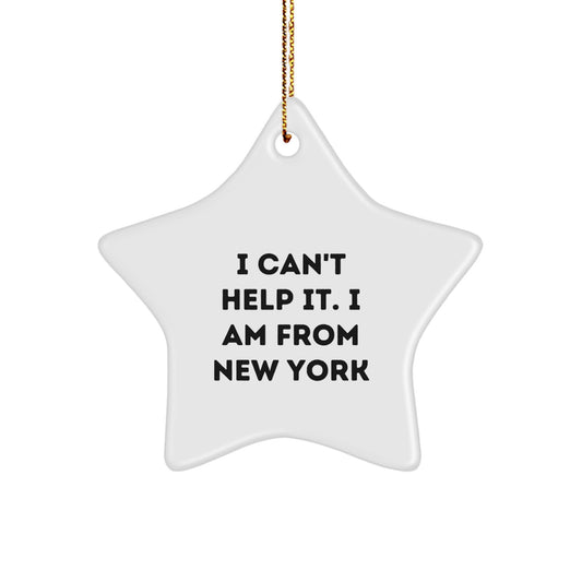Funny NYC Star Ornament Gifts from Men to Women - I Can't Help It. I Am From New York Christmas Decorations - Image 1
