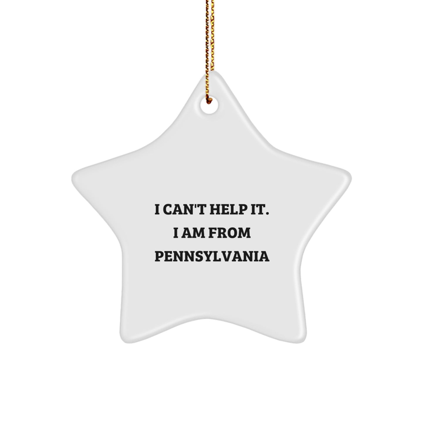 Funny Pennsylvania Star Ornament Gifts from Friends - I Can't Help It. I Am From Pennsylvania Christmas Decorations - Image 1