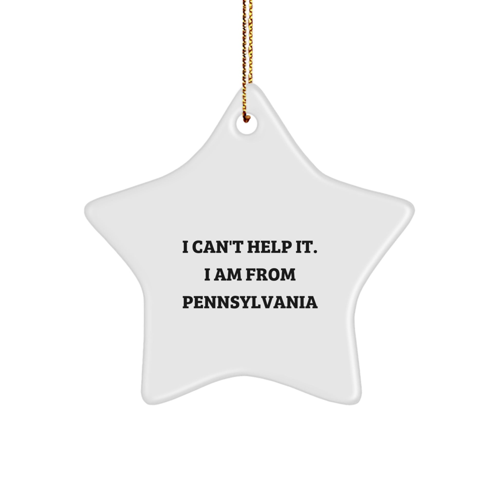 Funny Pennsylvania Star Ornament Gifts from Friends - I Can't Help It. I Am From Pennsylvania Christmas Decorations - Image 1