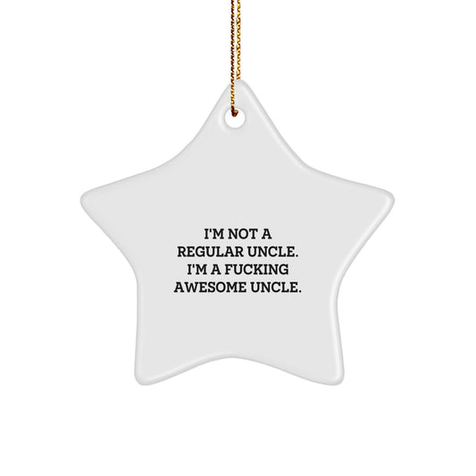 Funny Uncle Gifts - I'm Not A Regular Uncle. I'm A F--king Awesome Uncle. Star Ornament for Christmas Unique Gifts from Men to Uncle - Image 1