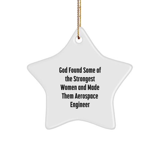 Gifts from Family, Unique Aerospace Engineer Christmas Unique Gifts for Women - Star Ornament Inspired by Funny Quote 'God Found Some Of The Strongest Women And Made Them Aerospace Engineer' - Image 1