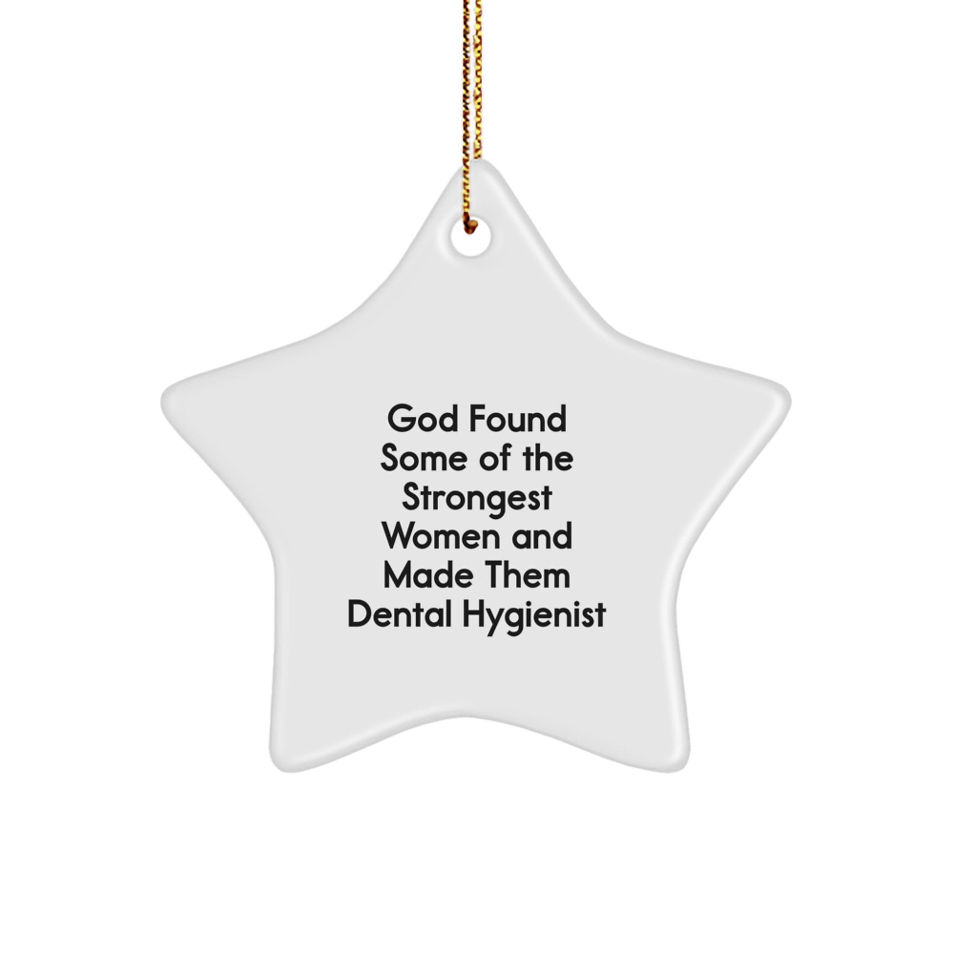 Funny Dental Hygienist Star Ornament Gifts from Family, Friends, or Coworkers for Christmas Unique Gifts, God Found Some Of The Strongest Women And Made Them Dental Hygienist - Image 1