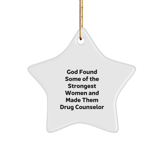 Funny Inspirational Gifts from Men to Drug Counselor Women - Star Ornament for Christmas - God Found Some Of The Strongest Women And Made Them Drug Counselor, Star Ornament, Funny Quote - Image 1