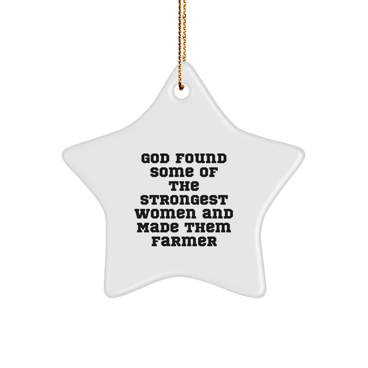 Funny Farmer Star Ornament Gifts from Women for Men Women Friends Coworkers Family - God Found Some Of The Strongest Women And Made Them Farmer - Image 1