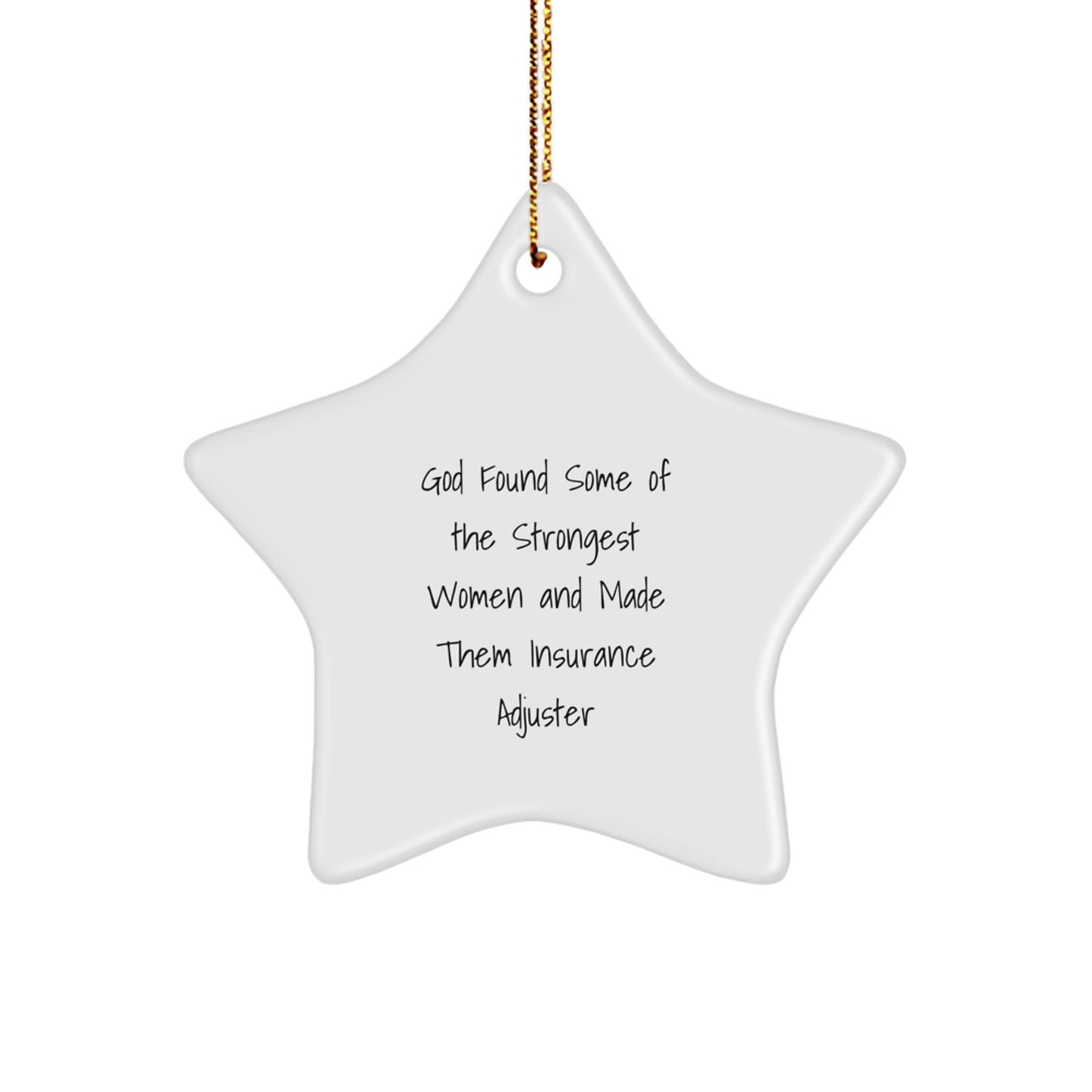 Funny Insurance Adjuster Gifts from Men, Christmas Unique Gifts for Women, Star Ornament with Inspirational Quote 'God Found Some Of The Strongest Women And Made Them Insurance Adjuster' - Image 1