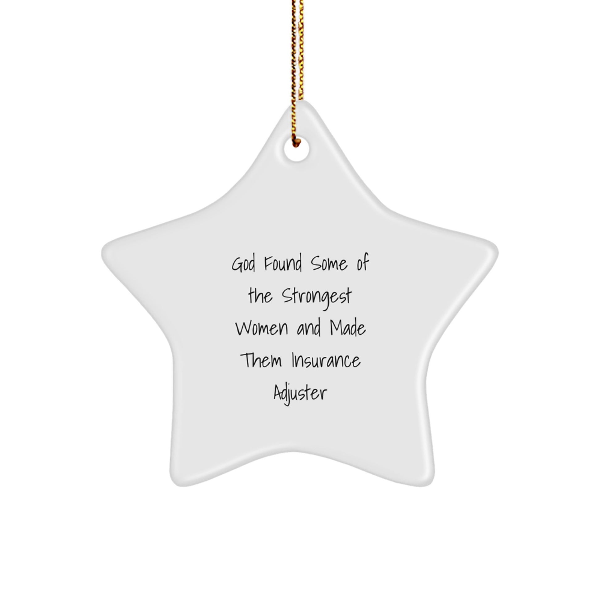 Funny Insurance Adjuster Gifts from Men, Christmas Unique Gifts for Women, Star Ornament with Inspirational Quote 'God Found Some Of The Strongest Women And Made Them Insurance Adjuster' - Image 1