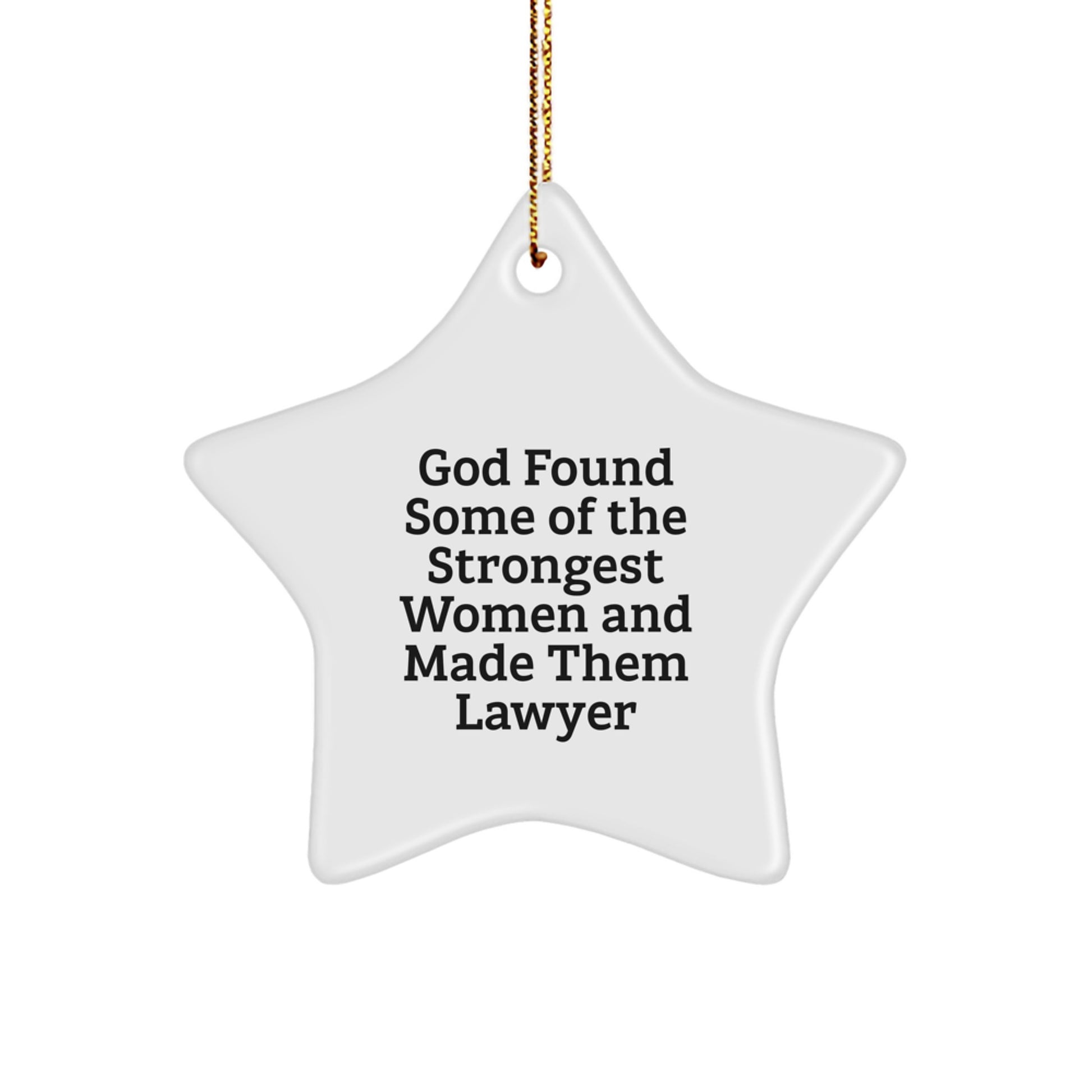 Funny Lawyer Gifts from Men to Women Lawyers - 'God Found Some Of The Strongest Women And Made Them Lawyer' Star Ornament for Christmas Unique Gifts - Image 1
