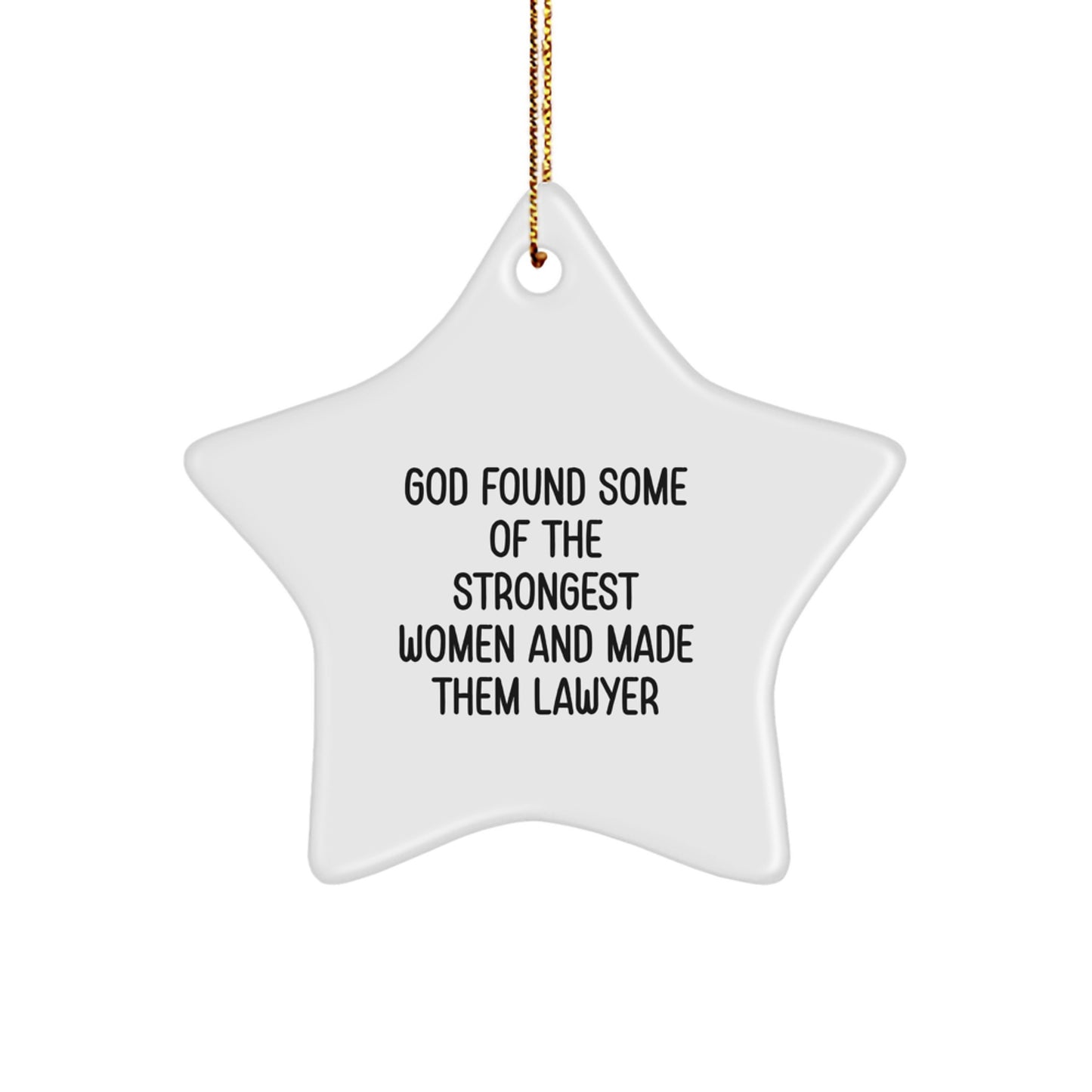 Funny Lawyer Gifts from Men to Women Friends, Star Ornament for Lawyer Christmas, God Found Some Of The Strongest Women And Made Them Lawyer - Image 1