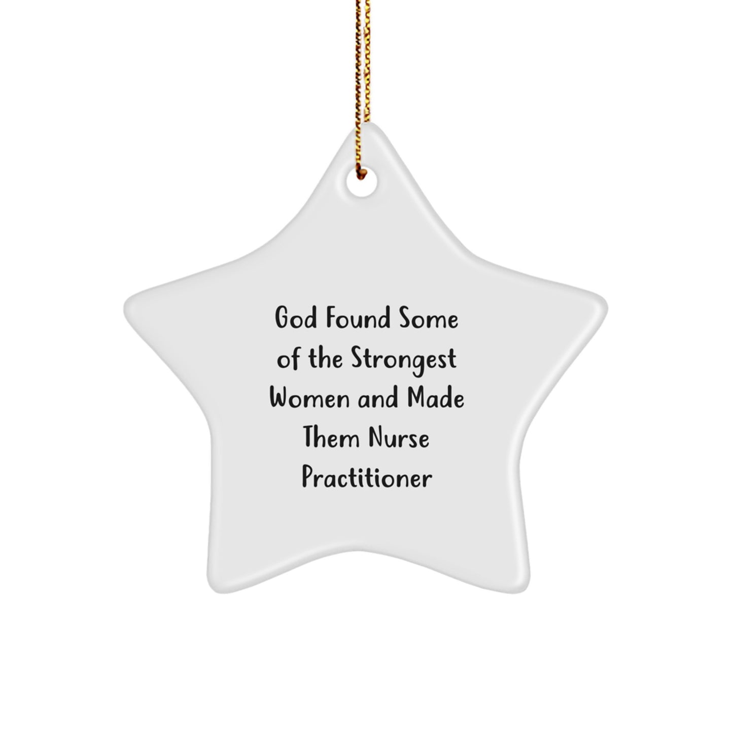 Funny Nurse Practitioner Gifts from Friends - God Found Some Of The Strongest Women And Made Them Nurse Practitioner Star Ornament, Christmas Unique Gifts for Nurse Practitioner Woman - Image 1