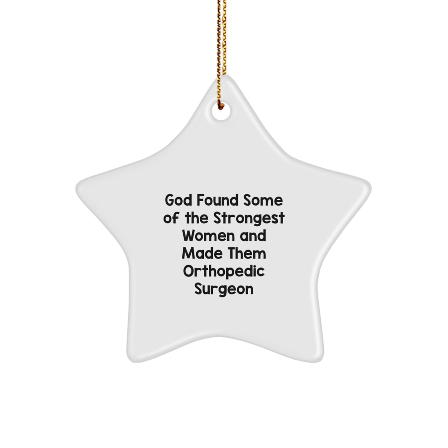 'God Found Some Of The Strongest Women And Made Them Orthopedic Surgeon' Star Ornament, Unique Gifts from Men to Women Orthopedic Surgeons, Funny Orthopedic Surgeon Christmas Unique Gifts - Image 1