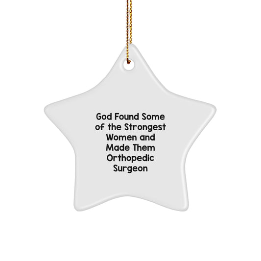 'God Found Some Of The Strongest Women And Made Them Orthopedic Surgeon' Star Ornament, Unique Gifts from Men to Women Orthopedic Surgeons, Funny Orthopedic Surgeon Christmas Unique Gifts - Image 1