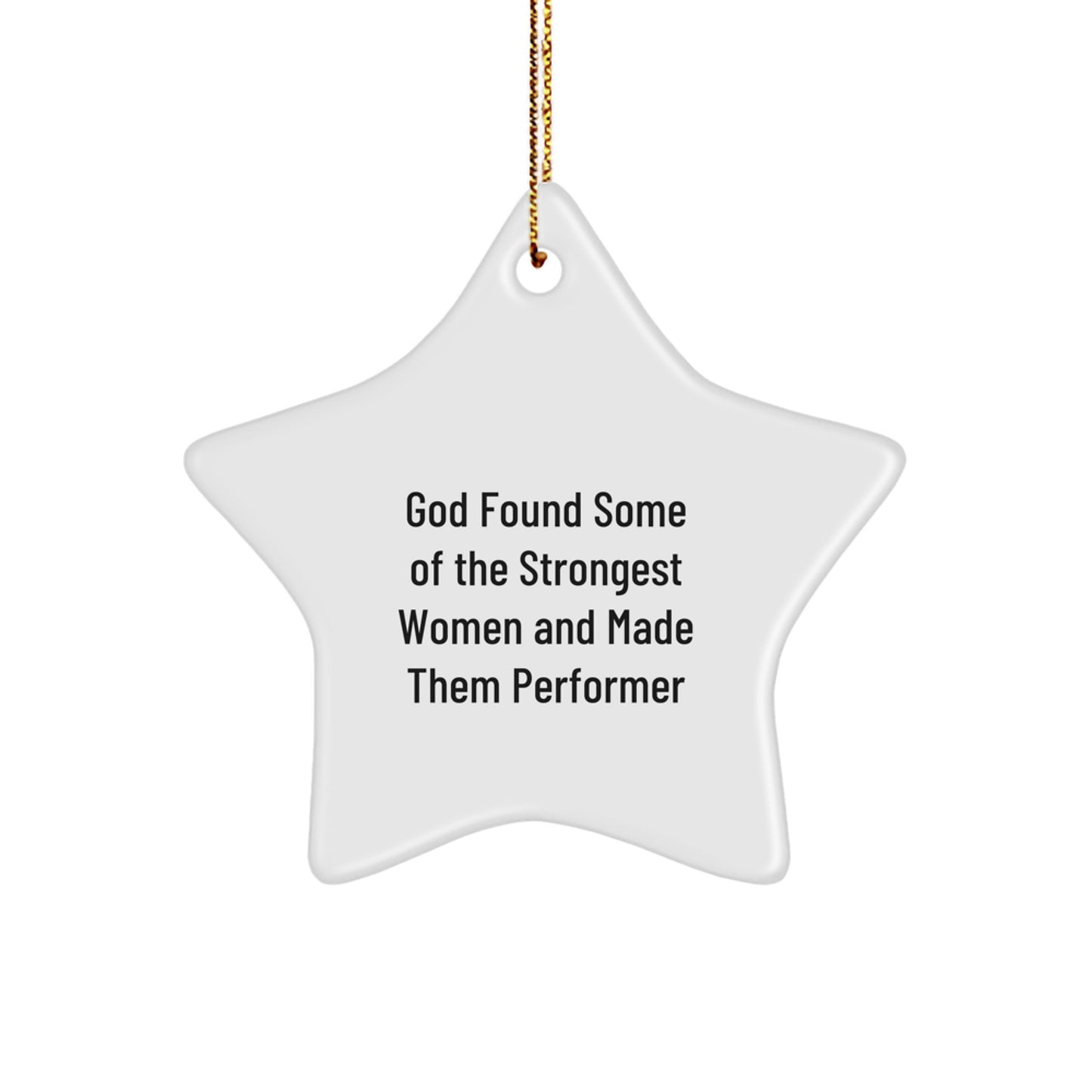Funny Star Ornament Gifts from Men to Friends for Performer Fans, Christmas Unique Gifts, Inspired by God Found Some Of The Strongest Women And Made Them Performers - Image 1