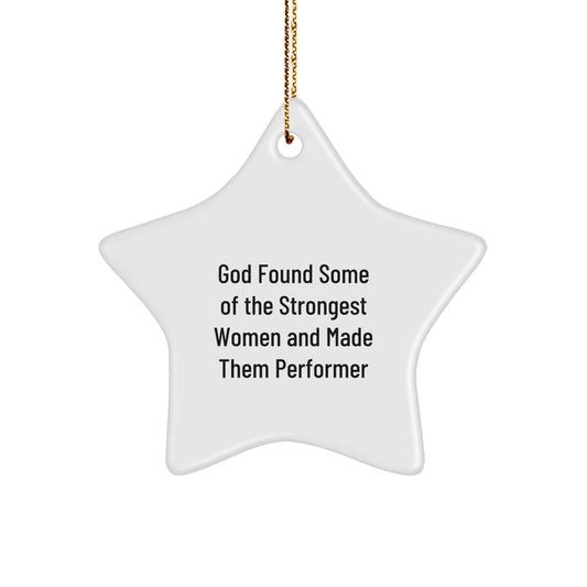 Funny Star Ornament Gifts from Men to Friends for Performer Fans, Christmas Unique Gifts, Inspired by God Found Some Of The Strongest Women And Made Them Performers - Image 1