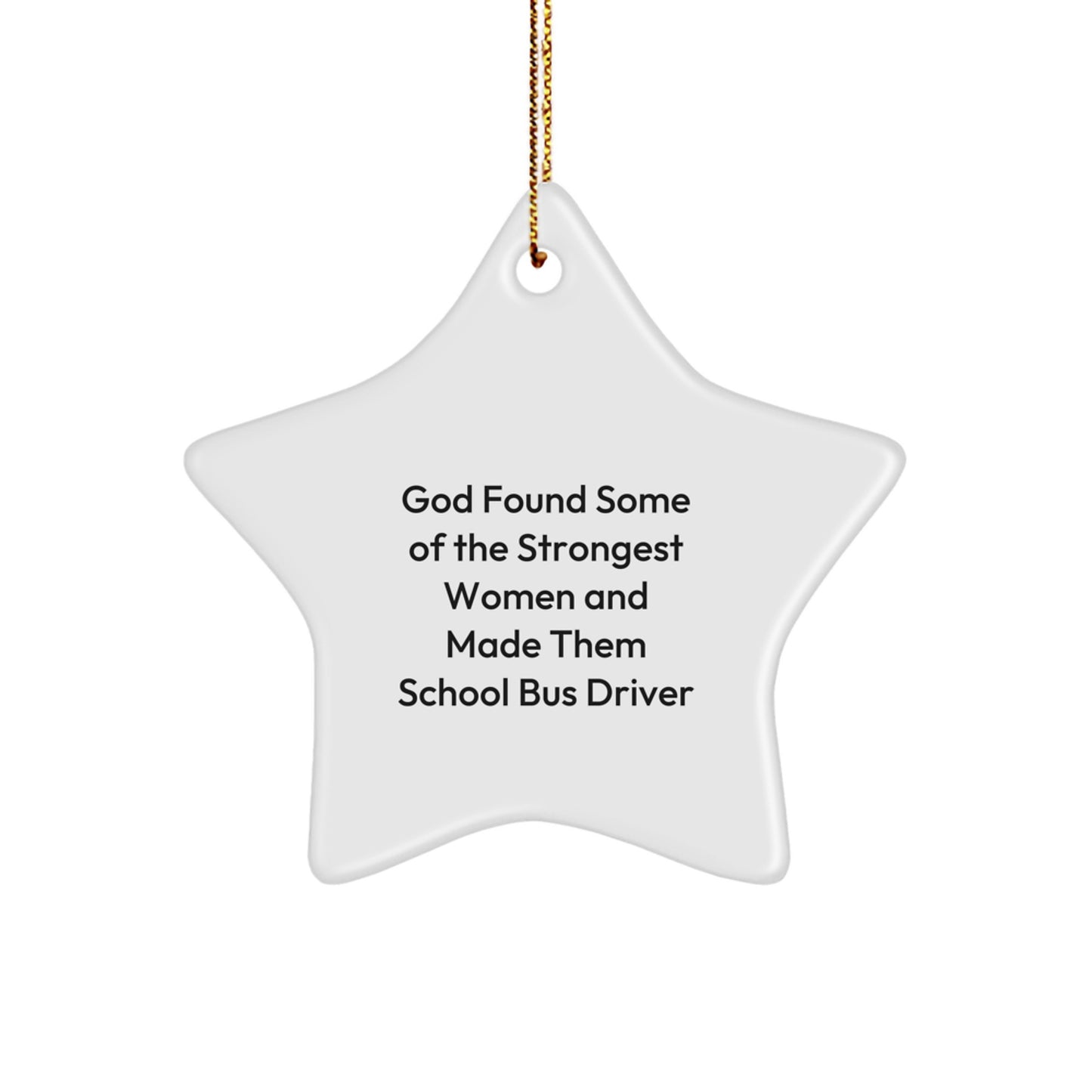 Funny School Bus Driver Gifts, Inspirational Star Ornament, Gifts from Friends for School Bus Driver, Christmas Unique Ornament, God Found Some Of The Strongest Women And Made Them School Bus Driver - Image 1