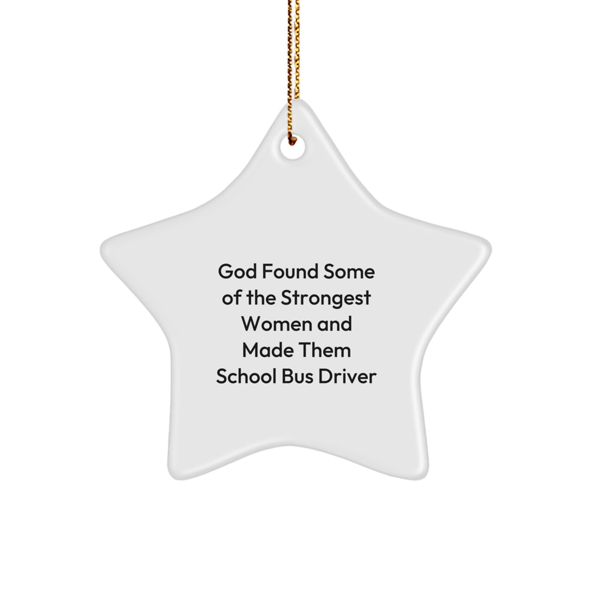Funny School Bus Driver Gifts, Inspirational Star Ornament, Gifts from Friends for School Bus Driver, Christmas Unique Ornament, God Found Some Of The Strongest Women And Made Them School Bus Driver - Image 1